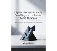Digitale Nischen-Strategie: Dein Weg zum profitablen Micro-Business: Von der ersten Idee bis zum automatisierten Einkommen: Schritt-für-Schritt zum erfolgreichen Online-Unternehmen (Business Edge)