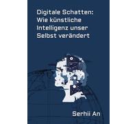 Digitale Schatten: Wie künstliche Intelligenz unser Selbst verändert
