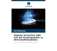 Digitale Sicherheit 360: von der Kryptographie zu Wirtschaftsmodellen: Sammlung von wissenschaftlichen Artikeln