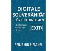 Digitale Souveränität für Unternehmen: Ein Leitfaden jenseits von Hypes