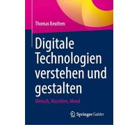 Digitale Technologien verstehen und gestalten: Mensch, Maschine, Moral