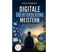 Digitale Überforderung meistern: Warum wir uns im Digitalen verlieren und wie wir wieder bei uns ankommen