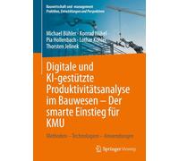 Digitale und KI-gestützte Produktivitätsanalyse im Bauwesen - Der smarte Einstieg für KMU: Methoden - Technologien - Anwendungen (Bauwirtschaft und -management)