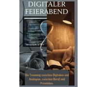 Digitaler Feierabend: Wie Sie endlich nach der Arbeit abschalten und Ihr Privatleben zurückgewinnen