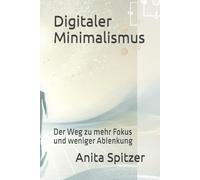 Digitaler Minimalismus: Der Weg zu mehr Fokus und weniger Ablenkung