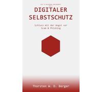 Digitaler Selbstschutz: Schluss mit der Angst vor Scam & Phishing (Die IT-Blackbox entzaubert)