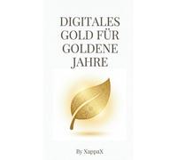 DIGITALES GOLD FÜR GOLDENE JAHRE: Dein goldenes Ticket in die digitale Wirtschaft (KI-Marketing mit Empathie)