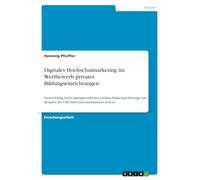 Digitales Hochschulmarketing im Wettbewerb privater Bildungseinrichtungen: Entwicklung einer datengetriebenen Online-Marketing-Strategie am Beispiel der CBS International Business School