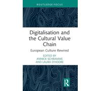 Digitalisation and the Cultural Value Chain: European Culture Rewired (New Perspectives in Cultural Management)
