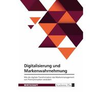 Digitalisierung und Markenwahrnehmung: Wie die digitale Transformation das Markenmanagement von Premiummarken verändert