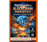 Digitalización y Blockchain Energético: La descentralización de la energía en la era digital (ENERGIAS RENOVABLES)