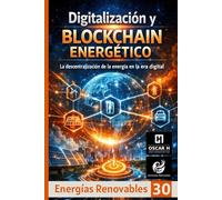 Digitalización y Blockchain Energético: La descentralización de la energía en la era digital (ENERGIAS RENOVABLES)