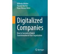 Digitalized Companies: How to Succeed at Digital Transformation in Your Organization