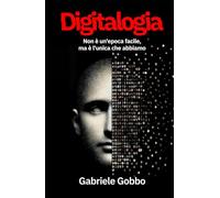 Digitalogia: Non è un'epoca facile, ma è l'unica che abbiamo