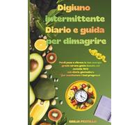 Digiuno intermittente - Diario e Guida per dimagrire: Perdi peso e ritrova la tua forma ed energia grazie ad una guida basata sul metodo 16/8, con diario giornaliero per monitorare i tuoi progressi.