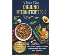 Digiuno Intermittente per Donne Over 50: Piano di 28 giorni e 65 ricette semplici, bilanciate per ritrovare energia, forma e benessere.