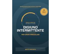 Digiuno Intermittente per Orari Irregolari: La Guida Pratica per Turnisti, Studenti Fuori Orario e Chiunque Non Abbia una Routine Fissa