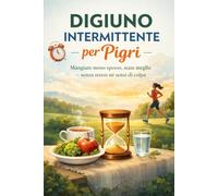 Digiuno Intermittente per Pigri: Mangiare meno spesso, stare meglio - senza stress né sensi di colpa (Vivere in Equilibrio)