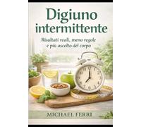 Digiuno intermittente: Risultati reali, meno regole e più ascolto del corpo (rimanrere in forma ad ogni età)