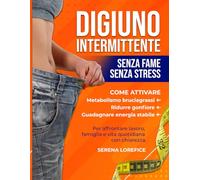 Digiuno Intermittente: Senza Fame e Senza Stress