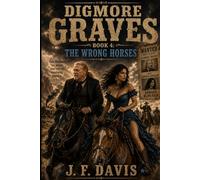 DIGMORE GRAVES: BOOK 4: THE WRONG HORSES