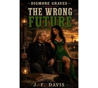 DIGMORE GRAVES: Book 6: THE WRONG FUTURE