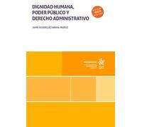 Dignidad humana, poder público y derecho administrativo (Monografías)