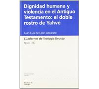 Dignidad humana y violencia en el Antiguo Testamento: el doble rostro de Yahvé (Cuadernos de Teología Deusto)