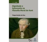 Dignidade E Autonomia Na Filosofia Moral De Kant (ebook)
