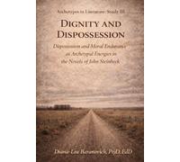 Dignity and Dispossession: Dispossession and Moral Endurance as Archetypal Energies in the Fiction of John Steinbeck