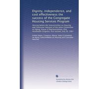 Dignity, independence, and cost effectiveness the success of the Congregate Housing Services Program: Hearing before the Subcommittee on Housing and ... Congress, first session, July 29, 1987