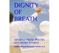 DIGNITY OF BREATH: MINDFUL PROSE, POETRY AND SHORT STORIES