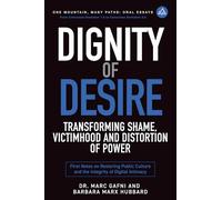 Dignity of Desire: Transforming Shame, Victimhood and Distortions of Power: First Notes on Restoring Public Culture and the Integrity of Digital Intimacy (One Mountain Oral Essays)