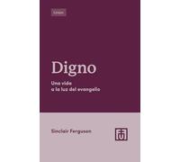 Digno: Una vida a la luz del evangelio (Cultivar la Integridad del Evangelio)