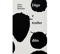Digo e tenho dito - textos de Anna Maria Maiolino (Em Portugues do Brasil)