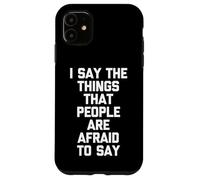 Digo Las Cosas Que la Gente Tiene Miedo de Decir: Dicho Divertido Carcasa para iPhone 11