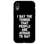Digo Las Cosas Que la Gente Tiene Miedo de Decir: Dicho Divertido Carcasa para iPhone XR