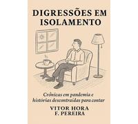 Digressões em Isolamento: Crônicas em pandemia e histórias descontraídas para contar