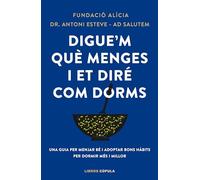 Digue'm què menges i et diré com dorms. Una guia per menjar bé i adoptar bons hàbits per dormir més i millor | Fundación Alicia , Antoni Esteve