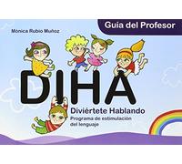 DIHA. Guía del Profesor. Educación Infantil: Divierte Hablando (PROGRAMA ESTIMULACION LENGUAJE)