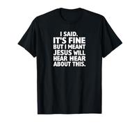 Dije Que está Bien, Pero quise Decir Que Jesús escuchará sobre Esto Camiseta