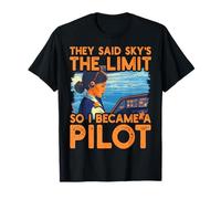 Dijeron que el cielo es el límite, así que me convertí en piloto Mujeres Camiseta