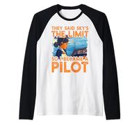 Dijeron que el cielo es el límite, así que me convertí en piloto Mujeres Camiseta Manga Raglan
