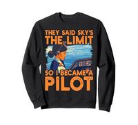 Dijeron que el cielo es el límite, así que me convertí en piloto Mujeres Sudadera