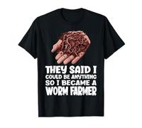Dijeron Que podía ser Cualquier Cosa, así Que me convertí en un Granjero de Gusanos Camiseta