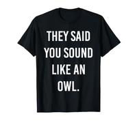 Dijeron Que suenas como un búho Divertido búho Broma Humor Broma Camiseta