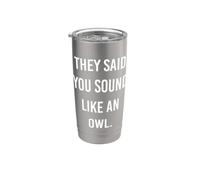 Dijeron que suenas como un búho divertido búho broma humor broma Vaso térmico de acero inoxidable de doble pared