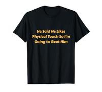 Dijo Que le Gusta el Toque físico, así Que lo voy a vencer Camiseta