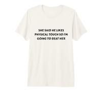 Dijo Que le Gusta el Toque físico, así Que lo voy a vencer Camiseta Premium