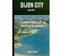 Dijon Ciy Travel Guide: A Journey Through the Heart of Burgundy